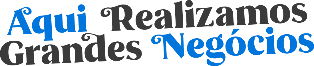 Aqui realizamos grandes negócios